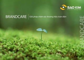 www.saokim.com.vn
BRANDCARE
BRANDCARE
Giải pháp chăm sóc thương hiệu toàn diện
 