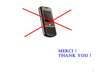 Merci !
THANK YOU !


              8
 