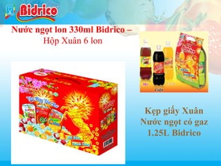 Nuoc ngot co gas
Nước ngọt lon 330ml Bidrico –
Hộp Xuân 6 lon

Kẹp giấy Xuân
Nước ngọt có gaz
1.25L Bidrico
6

 