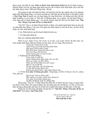 Quya; hoÆc míi nhÊt lµ cuèn: DiÔn ca thuèc Nam ch÷a bÖnh tõ Hoa l­ cña Cö nh©n L­¬ng y
NguyÔn Ho¸n víi trän vÑn hµng ngµn dßng th¬ Lôc b¸t vÒ thuèc Nam ch÷a bÖnh, ®· ra m¾t b¹n
®äc nh©n dÞp kû niÖm 1 000 n¨m Th¨ng long - Hµ néi.
       Noi g­¬ng c¸c bËc tiÒn nh©n ®i tr­íc, víi lßng ham mª häc tËp, nghiªn cøu vÒ c¸c ph­¬ng
ph¸p ch÷a bÖnh b»ng §«ng y cæ truyÒn cña D©n téc, b¶n th©n l¹i rÊt yªu thÝch vÒ Th¬ phó, L­¬ng
y Ng« C«ng T×nh lµ ng­êi con cña lµng Quan hä vïng Kinh b¾c, víi nh÷ng kiÕn thøc ®· häc
®­îc tõ nh÷ng c¬ së lý luËn vÒ: TriÕt häc cæ Ph­¬ng ®«ng, c¸c vÞ thuèc, c¸c bµi thuèc §«ng y,
c¸ch ch÷a mét sè bÖnh th­êng gÆp t¸c gi¶ ®· chuyÓn sang thÓ Th¬ lôc b¸t thµnh c«ng “TËp
       Th¬ - §«ng y ViÖt nam, ®Ó häc vµ ch÷a bÖnh”.
       “TËp Th¬” lµm ra, lµ nh»m khuyÕn khÝch vµ ®éng viªn ng­êi ng­êi thªm ham mª häc tËp
vµ ch÷a bÖnh theo §«ng y ViÖt nam. Cßn gióp cho nhiÒu ng­êi cã s¸ch ®Ó dÔ häc, dÔ nhí, dÔ ¸p
dông vµo cuéc sèng hµng ngµy.
       VÝ dô: PhÇn d­íi t¸c gi¶ ®· chuyÓn thµnh th¬ nh­ sau:
       1- VÒ chÈn ®o¸n bÖnh tËt:
       Dùa vµo 4 ph­¬ng ph¸p kh¸m bÖnh:
        Nh×n (Väng); Nghe (V¨n); hái (VÊn) vµ sê n¾n, xem m¹ch (ThiÕt) ®Ó khai th¸c c¸c
triÖu chøng bÖnh thuéc Hµn hay NhiÖt; h­ hay thùc cña c¸c T¹ng, Phñ, Kinh l¹c:
                   (Väng) tøc lµ nh×n hoÆc tr«ng,
                   Nghe (V¨n), hái (VÊn) biÕt lßng bÖnh nh©n.
                   Xem m¹ch (ThiÕt chÈn) lé dÇn,
                   BiÕt bÖnh thuéc NhiÖt hay Hµn ra sao.
                   Cßn xem T¹ng, Phñ thÕ nµo,
                   Thuéc h­ hay thùc n¬i nµo tµ x©m…
        2. Nguån gèc cña thuèc §«ng y:
                   Y häc n­íc ta tr­íc kia,
                   Thuèc th­êng ph¶i nhËp, ph©n chia cho ®Òu.
                   §Õn nay trång, cÊy ®­îc nhiÒu,
                   PhÇn nµo ®· bít nhËp siªu n­íc ngoµi.
                   Mét sè cßn do ®Êt ®ai,
                   Di thùc ch­a ®­îc, kÐo dµi nhËp siªu.
                   VÝ nh­: B¹ch truËt, Mang tiªu,
                   §­¬ng quy, B¹ch th­îc, cïng nhiÒu HuyÒn s©m…
        3- VÒ bµi thuèc Quy Tú thang gia gi¶m. C«ng dông: Ých KhÝ, bæ HuyÕt; kiÖn Tú, d­ìng
T©m, nh­ sau:.
                   B¹ch truËt, ViÔn trÝ, Phôc thÇn,
                   Méc h­¬ng, Cam th¶o, Nh©n s©m, Hoµng kú.
                   T¸o nh©n, Long nh·n, §­¬ng quy,
                   Ých KhÝ, bæ HuyÕt, kiÖn Tú, d­ìng T©m.
        Mong r»ng: “TËp th¬” sÏ ®­îc ®«ng ®¶o nh©n d©n vµ nhiÒu b¹n ®äc trong vµ ngoµi n­íc
yªu thÝch vµ ®ãn nhËn. §ã còng lµ nh÷ng viÖc lµm ®ãng gãp cho nÒn §«ng y vµ Th¬ ca ViÖt nam
thªm ®a d¹ng, phong phó, phï hîp víi sù ®æi míi vµ ph¸t triÓn chung cña ®Êt n­íc vµ thêi ®¹i.
        Chóng t«i xin tr©n träng giíi thiÖu víi b¹n ®äc vÒ “ TËp Th¬ - §«ng y ViÖt nam, ®Ó häc vµ
ch÷a bÖnh” cña L­¬ng y Ng« C«ng T×nh./.

                                                        (Ghi l¹i lêi giíi thiÖu cña “ TËp th¬”.
                                                             Hµ néi, th¸ng 9 n¨m 2011
                                                            Nhµ xuÊt b¶n Y häc




                                               33
 