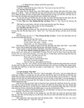 1. 5- PhÇn thø n¨m: nh÷ng vÊn ®Ò liªn quan kh¸c.
        2- C¸ch tr×nh bµy
        “TËp Th¬” ®­îc tr×nh bµy theo 2 thÓ viÕt: V¨n xu«i vµ v¨n vÇn (thÓ Th¬).
        2.1- ViÕt theo thÓ v¨n xu«i
        Néi dung cña c¸c kho¶n môc, nh­: §Þnh nghÜa, triÖu chøng, biÓu hiÖn l©m sµng, c«ng
dông c¸c vÞ thuèc ®­îc viÕt d­íi thÓ v¨n xu«i, theo b¶n gèc cña c¸c bµi gi¶ng vµ nh÷ng tµi liÖu
vÒ Y- D­îc ®· ®­îc s­u t©m vµ tham kh¶o. Nh»m gióp cho c¸c ®éc gi¶ míi häc m«n häc nµy sÏ
hiÓu ®­îc ®Çy ®ñ nh÷ng néi dung ®· diÔn gi¶i vµ ph©n tÝch trong ®ã.
        VÒ sau, khi ®éc gi¶ ®· hiÓu bµi, chØ cÇn ®äc c¸c ®o¹n Th¬ bªn d­íi lµ n¾m ®­îc ®Çy ®ñ
nh÷ng ý chÝnh ®· nªu, kh«ng cÇn ®äc nh÷ng néi dung bªn trªn còng hiÓu ®­îc bµi
        VÝ nh­: Môc 1.2- ¢m, D­¬ng ®èi lËp víi nhau (PhÇn: I - Häc thuytÕt ¢m D­¬ng) ®·
ghi:
        “§èi lËp lµ sù m©u thuÉn, chÕ ­íc vµ ®Êu tranh gi÷a hai mÆt ¢m, D­¬ng.
        ThÝ dô: Ngµy vµ ®ªm, n­íc vµ löa, øc chÕ vµ h­ng phÊn ”.
        2.2- ViÕt theo v¨n vÇn (thÓ Th¬):
        Bªn d­íi nh÷ng néi dung c¸c môc nh­ ®· nªu ë trªn, ®­îc tãm t¾t vµ minh ho¹ b»ng thÓ
th¬ Lôc b¸t, thÓ Th¬ nµy ®­îc coi lµ “ Quèc Th¬” cña ViÖt nam: DÔ ®äc, dÔ nhí, dÔ ®i vµo lßng
ng­êi
        ThÝ dô:
        Nh­ néi dung cña môc 1.2: “¢m, D­¬ng ®èi lËp víi nhau” ë trªn, bªn d­íi ®­îc tãm t¾t
vµ minh ho¹ b»ng th¬ nh­ sau:
                    Hai mÆt ®èi lËp, ®Êu tranh,
                    M©u thuÉn, chÕ ­íc vÉn thµnh ¢m - D­¬ng.
                    VÝ nh­: N­íc- löa, ®o¹n - tr­êng,
                    H­ng phÊn - øc chÕ, nh­ng th­êng cã nhau.
        Khi ®­a vµo Th¬, cã nh÷ng tõ ng÷ cã thÓ thay ®æi ®­îc cho nhau, nh­: §ªm - ngµy thµnh
®o¹n - tr­êng, ®Òu lµ nh÷ng hiÖn t­îng ®èi lËp hoÆc mÉu thuÉn víi nhau
        Tõng vÞ thuèc vµ c¸c bµi thuèc ch÷a bÖnh, còng ®­îc minh ho¹ b»ng Th¬.
        VÝ dô: Bµi thuèc H¹nh t« thang gia gi¶m (nguyªn gèc lµ thuèc t¸n, nay ®æi thµnh thuèc
thang, thuèc s¾c): Gåm c¸c vÞ: H¹nh nh©n, T« diÖp, TiÒn hå, TrÇn b×, Phôc linh, Cam th¶o, B¸n
h¹ chÕ, ChØ x¸c, Gõng (Sinh kh­¬ng), C¸t c¸nh, §¹i t¸; ë d­íi ®­îc minh ho¹ b»ng Th¬ nh­ sau
(ch÷ nghiªng chØ c¸c vÞ thuèc, ch÷ ®øng lµm liªn tõ):
                    Phôc linh, ChØ x¸c, TrÇn b×,
                    T« diÖp, B¸n h¹, tiÕp th× H¹nh nh©n.
                    C¸t c¸nh, Cam th¶o cã phÇn,
                    TiÒn hå, §¹i t¸o, thªm phÇn Sinh kh­¬ng.
        Trong “TËp Th¬” c¸c vÞ thuèc, c¸c lo¹i bÖnh cßn ®­îc minh ho¹ b»ng h×nh ¶nh cã ®ñ mµu
s¾c ®Ñp m¾t. SÏ gióp cho c¸c ®éc gi¶ dÔ nhËn biÕt tõng lo¹i, mçi lo¹i cã nh÷ng ®Æc ch­ng riªng.
Cã h×nh ¶nh minh ho¹, sÏ lµm cho néi dung vµ chÊt l­îng cña “ TËp Th¬” thªm phong phó vµ
sinh ®éng h¬n.

        3- C¸ch sö dông “TËp Th¬”
        Néi dung vµ kÕt cÊu cña “TËp Th¬” nh­ lµ mét phÇn “Bµi gi¶ng” cña c¸c tr­êng ®µo t¹o
chÝnh quy vÒ §«ng y, sÏ gióp cho c¸c ®éc gi¶ lµm s¸ch ®Ó häc tËp vµ cã thÓ lµm tµi liÖu ®­a vµo
thµnh mét néi dung sinh ho¹t chuyªn ®Ò cña c¸c c©u l¹c bé søc khoÎ, c©u l¹c bé th¬ ca cña héi
ng­êi cao tuæi, héi cùu chiÕn binh; héi phô n÷, cña c¸c tæ chøc x· héi kh¸c, ë c¸c ®Þa ph­¬ng x·,
ph­êng; ë c¸c ®¬n vÞ trong qu©n ®éi, lùc l­îng vò trang n¬i biªn giíi, h¶i ®¶o; ë c¸c gia ®×nh vµ
nh÷ng tr­êng häc kh¸c
        §èi víi c¸c ®éc gi¶ tù häc hoÆc tæ chøc häc theo chuyªn ®Ò sinh ho¹t c©u l¹c bé, c¸c häc
viªn cÇn häc tuÇn tù tõ ®Çu, tõng phÇn mét. Còng viÕt phÇn néi dung b»ng v¨n xu«i, kh«ng dùa
vµo nh÷ng ®o¹n Th¬ ®· cã, sau ®ã còng tù m×nh tãm t¾t vµ minh ho¹ b»ng Th¬ nh­ vÝ dô trªn.
Lµm nh­ vËy, dÔ häc, dÔ nhí l©u dÇn thµnh quen vµ sau nµy l¹i biÕt lµm c¶ Th¬.
        Cø nh­ vËy, ng­êi nä h­íng dÉn ng­êi kia, nèi tiÕp nhau, tin r»ng sau nµy trong d©n gian
sÏ cã rÊt nhiÒu“ ThÇy thuèc giái vµ nhµ Th¬ hay”.
        §Æc biÖt, lµ c¸c gia ®×nh vµ c¸c tr­êng häc, tuú ®iÒu kiÖn cña m×nh mµ quan t©m nhiÒu
®Õn c¸c ch¸u nhá, thÕ hÖ t­¬ng lai cña ®Êt n­íc, nªn cho c¸c ch¸u sím ®­îc häc tËp vµ lµm quen
víi m«n häc nµy.
        Mäi ng­êi h·y cïng nhau thùc hiÖn tèt ph­¬ng ch©m: “ M­a dÇm thÊm l©u, cha truyÒn
con nèi”, nh­ kÕt luËn cña “ TËp Th¬” ®· viÕt:
                                               36
 