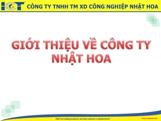 CÔNG TY TNHH TM XD CÔNG NGHIỆP NHẬT HOA
www.nhathoa.comIC&T not selling products, but sale customer’s satisfaction!!!
 