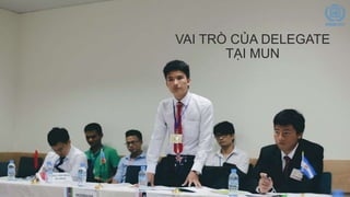 VAI TRÒ CỦA DELEGATE
TẠI MUN
 