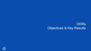 2
OKRs
Objectives & Key Results
 
