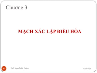 Mạch điệnTh.S Nguyễn Lê Tường42
Chương 3
MẠCH XÁC LẬP ĐIỀU HÒA
 