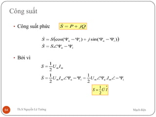 Mạch điệnTh.S Nguyễn Lê Tường64
Công suất
• Công suất phức
• Bởi vì
 