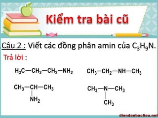 Câu 2 : Viết các đồng phân amin của C3H9N.
Trả lời :
 