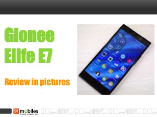 Gionee
Elife E7
Review in pictures
 