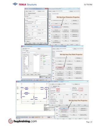 Tekla Structure 18.0 Training
Page | 22
Mở hộp thoại Dimention Properties
Mở hộp thoại Part Mark Properties
Mở hộp thoại Part Properties
Lê Vũ Hải
 