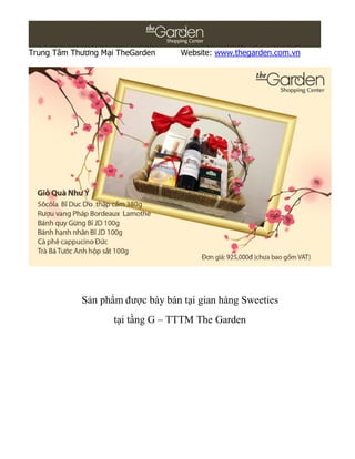 Trung Tâm Thương Mại TheGarden    Website: www.thegarden.com.vn




            Sản phẩm được bày bán tại gian hàng Sweeties
                    tại tầng G – TTTM The Garden
 