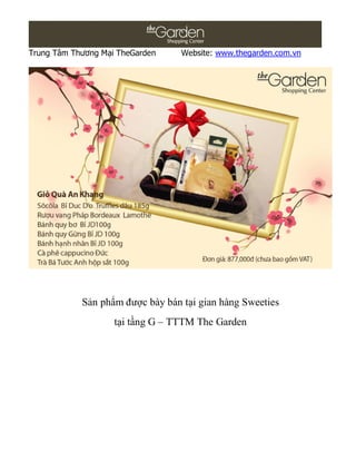 Trung Tâm Thương Mại TheGarden    Website: www.thegarden.com.vn




            Sản phẩm được bày bán tại gian hàng Sweeties
                    tại tầng G – TTTM The Garden
 