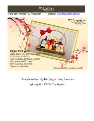 Trung Tâm Thương Mại TheGarden    Website: www.thegarden.com.vn




            Sản phẩm được bày bán tại gian hàng Sweeties
                    tại tầng G – TTTM The Garden
 
