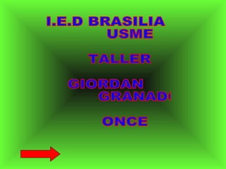 I.E.D BRASILIA USME TALLER  GIORDAN  GRANADOS  ONCE 
