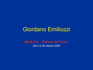 Giordano Emiliozzi M.I.D.A.C.  -  Belforte del Chienti dal 4 al 26 ottobre 2006 