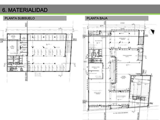 6. MATERIALIDAD
PLANTA SUBSUELO

PLANTA BAJA

 