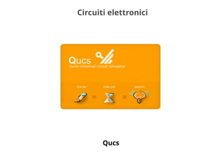 Circuiti elettronici
Qucs
 