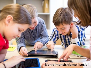 Non dimentichiamo i social
 