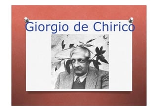 Giorgio de Chirico
 