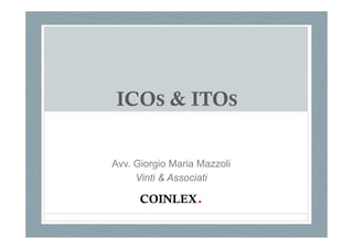 ICOS & ITOS
Avv. Giorgio Maria Mazzoli
Vinti & Associati
COINLEX.
 