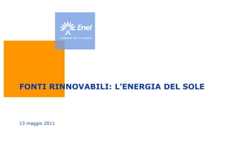 FONTI RINNOVABILI: L’ENERGIA DEL SOLE 13 maggio 2011 