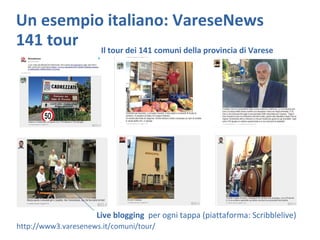 Un esempio italiano: VareseNews
141 tour
Live blogging per ogni tappa (piattaforma: Scribblelive)
http://www3.varesenews.i...
