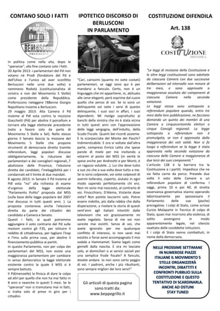 In politica come nella vita, dopo le
"speranze", alla fine contano solo i fatti.
20 Aprile 2013: i parlamentari del Pd non
votano né Prodi (fondatore del Pd e
dell'Ulivo e l'unico ad aver sconfitto
Berlusconi nelle urne due volte) e
nemmeno Rodotà (costituzionalista di
sinistra e non del Movimento 5 Stelle)
come presidente della Repubblica.
Preferiscono rieleggere l'88enne Giorgio
Napolitano insieme a Berlusconi.
29 maggio 2013: Alla Camera il Pd
insieme al Pdl vota contro la mozione
Giacchetti (Pd) per abolire il porcellum e
tornare alla legge elettorale precedente
(voto a favore solo da parte di
Movimento 5 Stelle e Sel). Nello stesso
giorno il Senato boccia la mozione del
Movimento 5 Stelle che propone
strumenti di democrazia diretta tramite
referendum, leggi popolari discusse
obbligatoriamente, la riduzione dei
parlamentari e dei consiglieri regionali, l'
abolizione delle Province, l'elezione
diretta dei candidati, l'ineleggibilità per i
condannati ed il limite di due mandati.
8 agosto 2013: In Senato il Pd insieme al
Pdl vota "no" alla richiesta di esame
d'urgenza della legge elettorale
"Parlamento Pulito" proposta dal M5S
(sulla base della legge popolare del 2007
mai discussa in tutti questi anni. ). La
proposta conteneva anche l'elezione
diretta da parte dei cittadini dei
candidato a Camera e Senato.
Questi i fatti, ai quali potremmo
aggiungere il voto contrario del Pd sulle
mozioni contro gli F35, per istituire il
reddito di cittadinanza, per tagliare l'Irap
e l'Imu sulla prima casa, per abolire il
finanziamento pubblico ai partiti.
In questo Parlamento, non per colpa dei
parlamentari del M5S, non esiste una
maggioranza parlamentare per cambiare
in senso democratico la legge elettorale
esistente contro la quale il M5S si è
sempre battuto.
Il Pd(menoelle) la finisca di dare la colpa
ad altri per quello che non ha mai fatto in
8 anni e neanche in questi 5 mesi. Se le
"speranze" non si tramutano mai in fatti,
si tratta solo di prese in giro per i
cittadini.
"Cari, carissimi (quanto mi siete costati)
parlamentari, se oggi sono qui è per
mandarvi a fanculo. Certo, non è un
linguaggio che mi appartiene, io, abituato
alle cene eleganti, però esprime dal cuore
quello che penso di voi. Se io sono un
delinquente voi siete i servi di questo
delinquente, i suoi soci in affari, i suoi
dipendenti. Mi rivolgo soprattutto ai
banchi della sinistra che mi è stata vicina
in tutti questi anni con l'approvazione
delle leggi vergogna, dell'indulto, dello
Scudo Fiscale. Quanti bei ricordi assieme.
E la scorpacciata del Monte dei Paschi?
Indimenticabile. E ora vi voltate dall'altra
parte, compreso Enrico Letta che spese
parole di miele per me invitando a
votarmi al posto del M5S (in verità le
spese anche per Andreotti e per Monti, è
un ragazzo volubile...). Lui che deve tutto
a suo zio che a sua volta deve tutto a me.
Se io sono colpevole, voi siete colpevoli di
avermi tollerato, coperto, aiutato in ogni
modo sapendo perfettamente chi ero.
Non mi sono mai nascosto, al contrario di
voi. Finocchiaro, D'Alema, Violante dove
siete? Non potete lasciarmi solo. Potrei
essere indotto, più dalla rabbia che dalla
disperazione, a rivelare la storia di questi
vent'anni agli italiani intontiti dalle
televisioni che voi graziosamente mi
avete regalato. Senza di me voi non
sareste mai esistiti. Senza di voi, che
avete ignorato per me qualunque
conflitto di interessi, io non sarei mai
esistito o forse avrei accompagnato il mio
sodale a Hammamet. Siamo legati come
gemelli dalla nascita. E ora mi lasciate
solo, ai domiciliari o ai servizi sociali per
una semplice frode fiscale? A fanculo,
dovete andare. Io non sono certo peggio
di voi. I padroni, anche i più ributtanti,
sono sempre migliori dei loro servi!"
"Le leggi di revisione della Costituzione e
le altre leggi costituzionali sono adottate
da ciascuna Camera con due successive
deliberazioni ad intervallo non minore di
tre mesi, e sono approvate a
maggioranza assoluta dei componenti di
ciascuna Camera nella seconda
votazione.
Le leggi stesse sono sottoposte a
referendum popolare quando, entro tre
mesi dalla loro pubblicazione, ne facciano
domanda un quinto dei membri di una
Camera o cinquecentomila elettori o
cinque Consigli regionali. La legge
sottoposta a referendum non è
promulgata, se non è approvata dalla
maggioranza dei voti validi. Non si fa
luogo a referendum se la legge è stata
approvata nella seconda votazione da
ciascuna delle Camere a maggioranza di
due terzi dei suoi componenti."
L'articolo 138 è la barriera tra la
Costituzione e i partiti. Impedisce che ne
sia fatta carne da porco. Prevede due
volte il voto delle Camere e un
referendum popolare di conferma. I
saggi, prima 10 e poi 40, di stretta
osservanza governativa stanno operando
laboriosamente per spossessare il
Parlamento delle sue (poche)
prerogative. I colpi di Stato, come scrisse
Curzio Malaparte in Tecnica di colpo di
Stato, quasi mai ricorrono alla violenza, di
solito avvengono in modo
apparentemente legale, nel silenzio
ovattato delle cosiddette istituzioni.
E i colpi di Stato vanno combattuti, in
nome della democrazia.
CONTANO SOLO I FATTI IPOTETICO DISCORSO DI
BERLUSCONI
IN PARLAMENTO
COSTITUZIONE DIFENDILA
Art. 138
Gli articoli di questa pagina
sono tratti da:
www.beppegrillo.it
 
