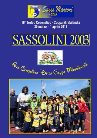 16° Trofeo Cesenatico - Coppa Mirabilandia
29 marzo - 1 aprile 2013
Alla Conquista Della Coppa Mirabilandia
LauraBraiato71
 