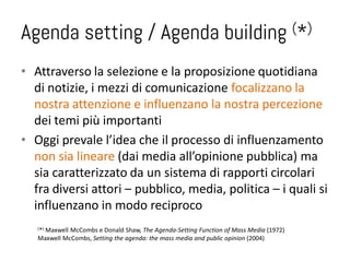 Agenda setting / Agenda building                                                       (*)


• Attraverso la selezione e l...