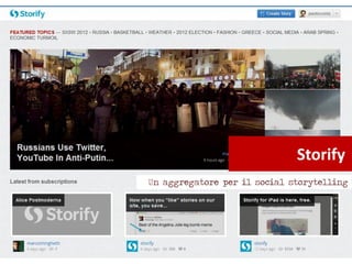 Storify
Un aggregatore per il social storytelling
 