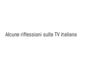 Alcune riflessioni sulla TV italiana
 