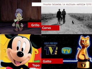 Fausto Colombo, La cultura sottile (1998)




Grillo
         Corvo




         Gatto
Topo
 