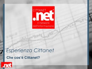 Esperienza Cittanet
Che cos’è Cittanet?
 