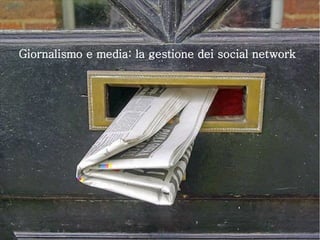 Giornalismo e media: la gestione dei social network 
 