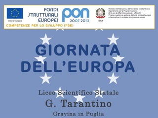 GIORNATA DELL’EUROPA Liceo Scientifico Statale G. Tarantino Gravina in Puglia 
