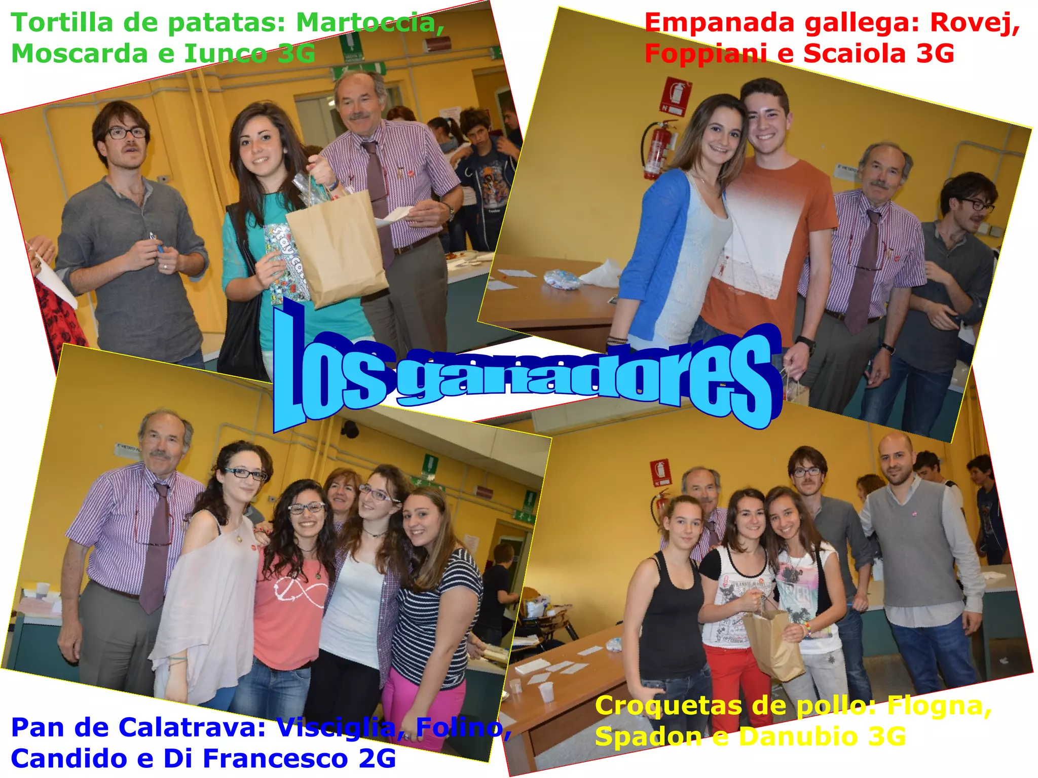 Tortilla de patatas: Martoccia,
Moscarda e Iunco 3G
Empanada gallega: Rovej,
Foppiani e Scaiola 3G
Pan de Calatrava: Visciglia, Folino,
Candido e Di Francesco 2G
Croquetas de pollo: Flogna,
Spadon e Danubio 3G
 