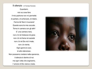 Il silenzio    di Tomasz Kociuba

              Guardami,
          non so cosa fare
   il mio padrone non mi permette
  d...