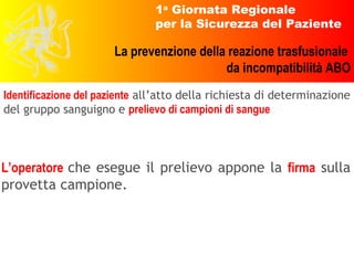 L’operatore  che esegue il prelievo appone la   firma   sulla provetta campione. Identificazione del paziente  all’atto della richiesta di determinazione del gruppo sanguigno e  prelievo di campioni di sangue 
