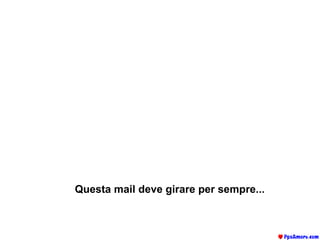 Questa mail deve girare per sempre...   