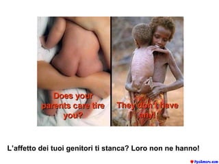 L’affetto dei tuoi genitori ti stanca? Loro non ne hanno!   