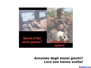 Annoiato dagli stessi giochi?  Loro non hanno scelta!   