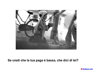 Se credi che la tua paga è bassa, che dici di lei?   