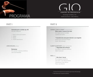 PROGRAMA
                                                                        Diumenge 5 de febrer, 19 h
                                                                   Auditori de Girona – Sala Simfònica




PART I                                    PART II

	       Serenata per a cordes op. 48      GEMMA COMA-ALABERT, mezzosoprano
	       Piotr Ílitx Txaikovski            	     Mon coeur s´ouvre à ta voix
	                                         	          De l´òpera Samson et Dalila
	       1.   Pezzo in forma di Sonatina   	          Camille Saint-Saëns	
	       2.   Walzer
	       3.   Élégie                       	          * Canción de cuna para dormir a un negrito
	       4.   Finale (Tema Russo)          	          De les Cinco Canciones Negras
                                          	          Xavier Montsalvatge 	
                                          	

JORDI MOLINA, tenora                      ALBERT GUINOVART, piano i compositor
                                          	      ** Rapsòdia de la Patum
	 Romança                                 	          Per a piano i orquestra simfònica
	 Per a tenora i orquestra simfònica	     	          Albert Guinovart
	 Joan Lluís Moraleda                     	
							
                                          NINA,veu
                                          	          ** Mix Llach / Serrat
                                          	          Per a orquestra simfònica
                                          	          Lluís Llach / Joan Manuel Serrat
                                          	          Orquestració: Joan Monné
                                          	          Piano: Joan Monné	




                                               * Centenari del naixement del compositor gironí Xavier Montsalvatge
                                              ** Obra estrena per a orquestra simfònica
 