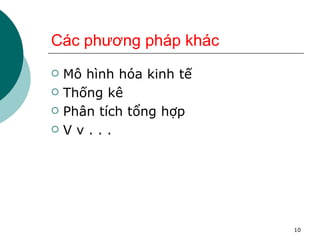 Các phương pháp khác Mô hình hóa kinh tế Thống kê Phân tích tổng hợp V v . . . 