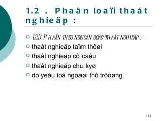 1.2 .  Phaân loaïi thaát nghieäp : 1.2.3. Phaân theo nguoàn goác thaát nghieäp : thaát nghieäp taïm thôøi thaát nghieäp cô caáu thaát nghieäp chu kyø do yeáu toá ngoaøi thò tröôøng 