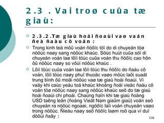 2.3 . Vai troø cuûa tæ giaù: 2.3.2.Tæ giaù hoái ñoaùi vaø vaán ñeà ñaàu cô voán : Trong kinh teá môû voán ñöôïc töï do di chuyeån töø nöôùc naøy sang nöôùc khaùc. Söùc huùt cuûa söï di chuyeån voán laø lôïi töùc cuûa voán thu ñöôïc cao hôn ôû nöôùc naøy so vôùi nöôùc khaùc . Lôïi töùc cuûa voán laø lôïi töùc thu ñöôïc do ñaàu cô voán, lôïi töùc naøy phuï thuoäc vaøo möùc laõi suaát trung bình ôû moãi nöôùc vaø tæ giaù hoái ñoaùi. Vì vaäy khi caùc yeáu toá khaùc khoâng ñoåi vieäc ñaàu cô voán töø nöôùc naøy sang nöôùc khaùc seõ do tæ giaù hoái ñoaùi chi phoái. Chaúng haïn khi tæ giaù ñoàng USD taêng leân (ñoàng Vieät Nam giaûm giaù) voán seõ chuyeån ra nöôùc ngoaøi, ngöôïc laïi voán chuyeån vaøo trong nöôùc. Ñieàu naøy seõ ñöôïc laøm roõ qua ví duï döôùi ñaây  : 