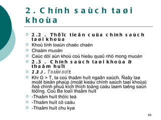 2. Chính saùch taøi khoùa 2.2 .  Thöïc tieãn cuûa chính saùch taøi khoùa Khoù tính toaùn chaéc chaén Chaäm muoän Caùc döï aùn khoù coù hieäu quaû nhö mong muoán 2.3 .  Chính saùch taøi khoùa & thaâm huït 2.3.1.  Thaâm huït : Khi G > T, ta coù thaâm huït ngaân saùch. Ñaây laø moät bieän phaùp (moät kieåu chính saùch taøi khoùa) ñeå chính phuû kích thích toång caàu laøm taêng saûn löôïng. Coù Ba loaïi thaâm huït -Thaâm huït thöïc teá -Thaâm huït cô caáu -Thaâm huït chu kyø 