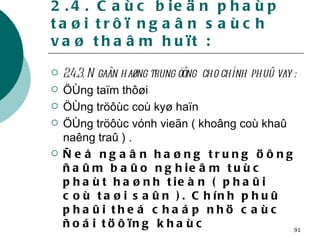 2.4. Caùc bieän phaùp taøi trôï ngaân saùch vaø thaâm huït : 2.4.3. Ngaân haøng trung öông  cho chính phuû vay : ÖÙng taïm thôøi ÖÙng tröôùc coù kyø haïn ÖÙng tröôùc vónh vieãn ( khoâng coù khaû naêng traû ) . Ñeå ngaân haøng trung öông ñaûm baûo nghieâm tuùc phaùt haønh tieàn ( phaûi coù taøi saûn ). Chính phuû phaûi theá chaáp nhö caùc ñoái töôïng khaùc 