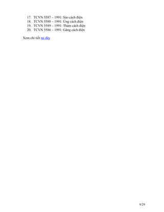 17. TCVN 5587 – 1991: Sào cách điện
18. TCVN 5588 – 1991: Ủng cách điện
19. TCVN 5589 – 1991: Thảm cách điện
20. TCVN 5586 – 1991: Găng cách điện
Xem chi tiết tại đây
9/29
 
