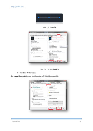 http://cadvn.com
THỊNH ĐÔNG 16
Hình 2.5: Grip size
Hình 2.6: Cài đặt Grip size
4. Thẻ User Preferences:
Bỏ Menu Shortcut trên màn hình làm việc mỗi khi nhấn chuột phải.
 