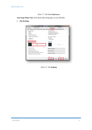 http://cadvn.com
THỊNH ĐÔNG 17
Hình 2.7: Thẻ User Preferences
Auto Snap Maker Size: Kích thước điểm Snap phục vụ truy bắt điểm.
5. Thẻ Drafting
Hình 2.8: Thẻ Drafting
 